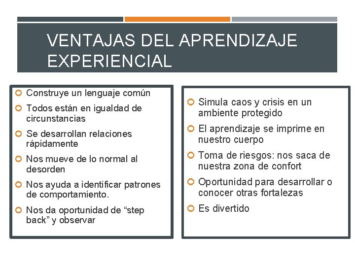 VENTAJAS DEL APRENDIZAJE EXPERIENCIAL Construye un lenguaje común Todos están en igualdad de circunstancias