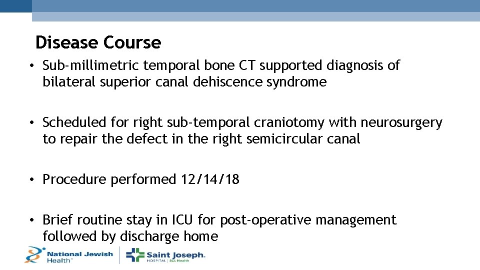 Disease Course • Sub-millimetric temporal bone CT supported diagnosis of bilateral superior canal dehiscence