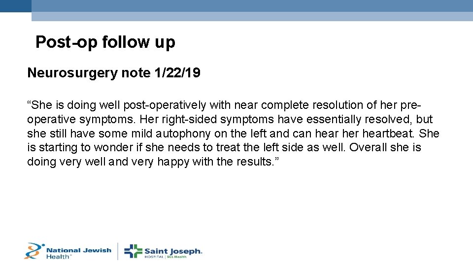 Post-op follow up Neurosurgery note 1/22/19 “She is doing well post-operatively with near complete