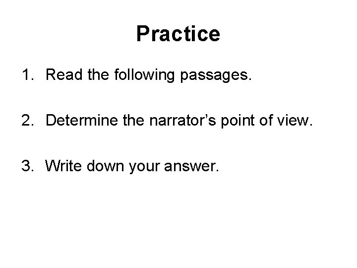 Practice 1. Read the following passages. 2. Determine the narrator’s point of view. 3.