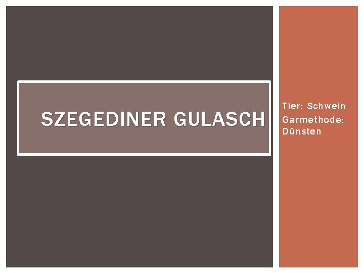 SZEGEDINER GULASCH Tier: Schwein Garmethode: Dünsten 
