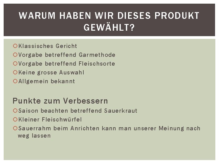 WARUM HABEN WIR DIESES PRODUKT GEWÄHLT? Klassisches Gericht Vorgabe betreffend Garmethode Vorgabe betreffend Fleischsorte