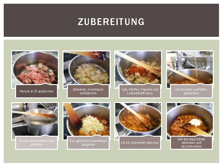 ZUBEREITUNG Fleisch in Öl andünsten Zwiebeln, Knoblauch mitdünsten Salz, Pfeffer, Paprika und Lorbeerblatt dazu