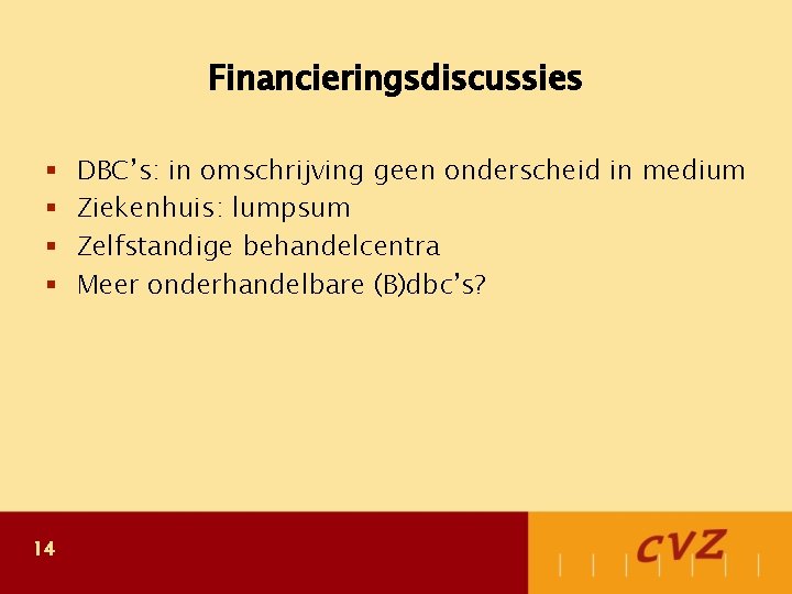 Financieringsdiscussies § § 14 DBC’s: in omschrijving geen onderscheid in medium Ziekenhuis: lumpsum Zelfstandige