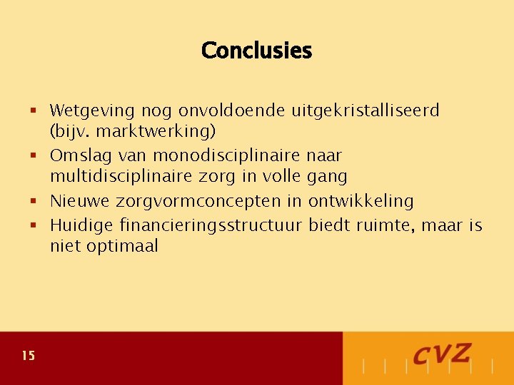 Conclusies § Wetgeving nog onvoldoende uitgekristalliseerd (bijv. marktwerking) § Omslag van monodisciplinaire naar multidisciplinaire
