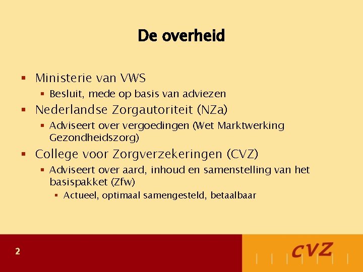 De overheid § Ministerie van VWS § Besluit, mede op basis van adviezen §