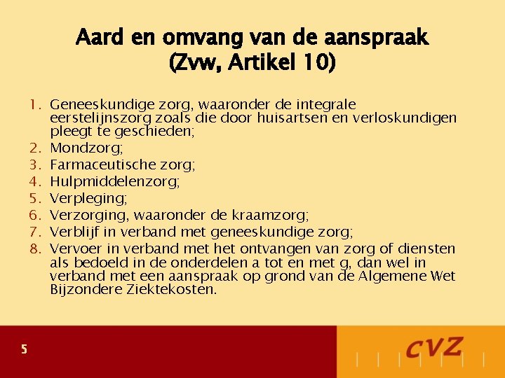 Aard en omvang van de aanspraak (Zvw, Artikel 10) 1. Geneeskundige zorg, waaronder de