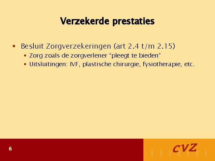 Verzekerde prestaties § Besluit Zorgverzekeringen (art 2. 4 t/m 2. 15) § Zorg zoals