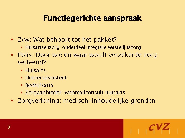 Functiegerichte aanspraak § Zvw: Wat behoort tot het pakket? § Huisartsenzorg: onderdeel integrale eerstelijnszorg