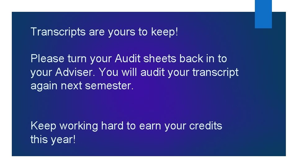 Transcripts are yours to keep! Please turn your Audit sheets back in to your