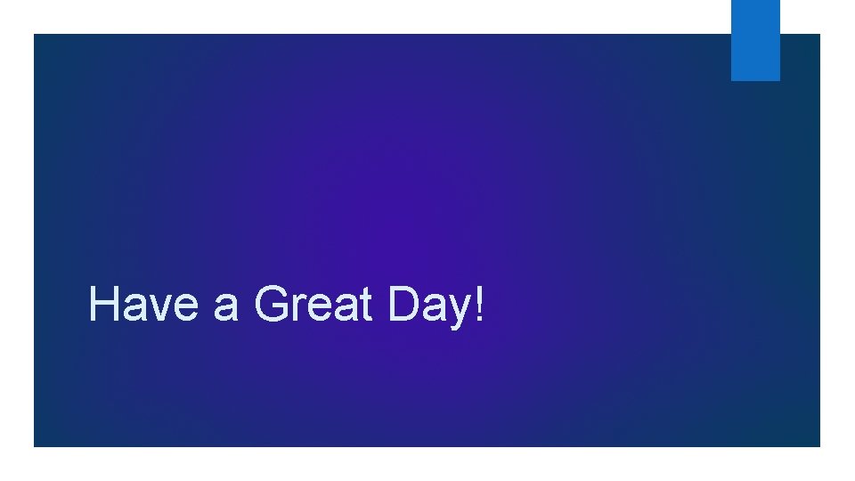 Have a Great Day! Have a Great Day!