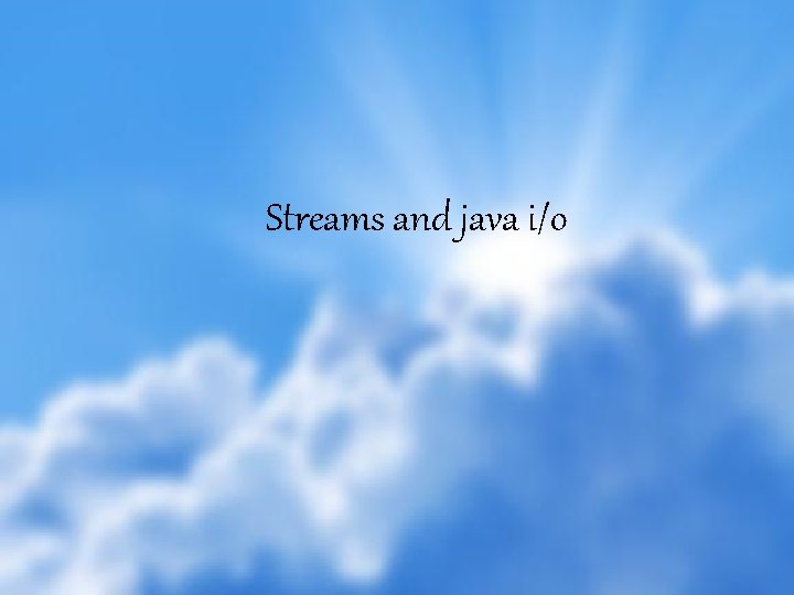 Streams and java i/o 10 