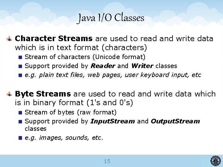 Java I/O Classes Character Streams are used to read and write data which is