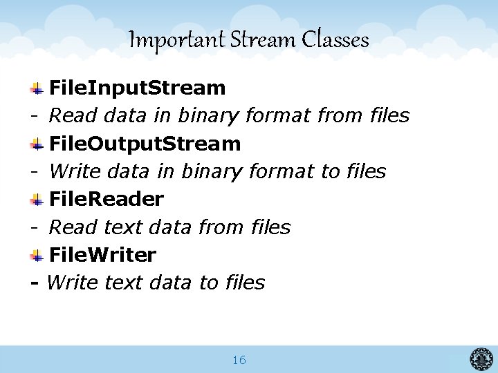 Important Stream Classes - File. Input. Stream Read data in binary format from files