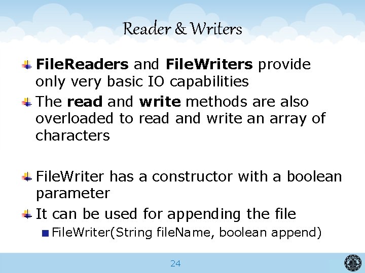 Reader & Writers File. Readers and File. Writers provide only very basic IO capabilities