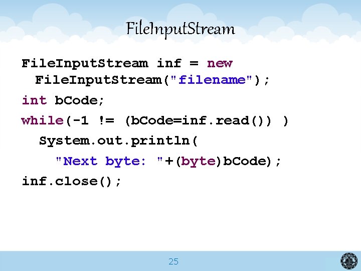 File. Input. Stream inf = new File. Input. Stream("filename"); int b. Code; while(-1 !=