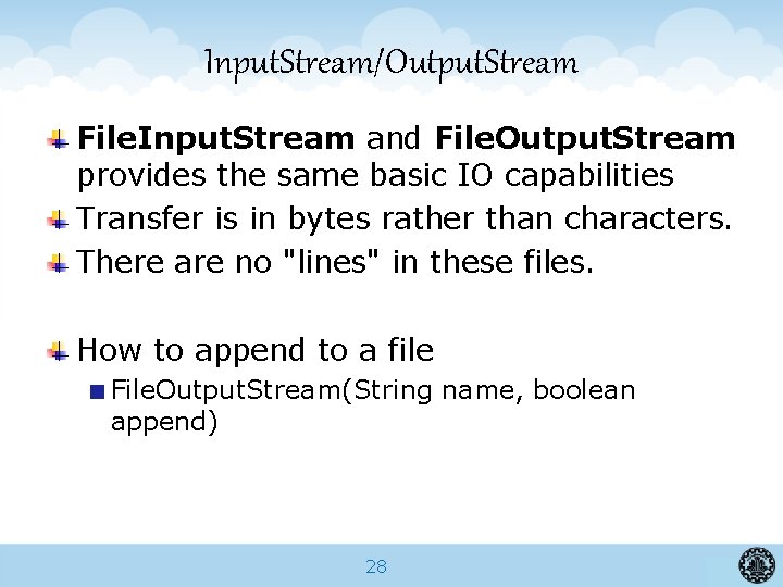 Input. Stream/Output. Stream File. Input. Stream and File. Output. Stream provides the same basic