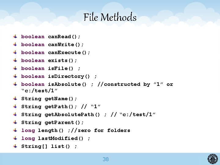 File Methods boolean can. Read(); boolean can. Write(); boolean can. Execute(); boolean exists(); boolean