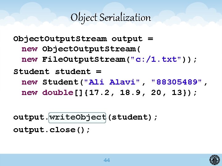 Object Serialization Object. Output. Stream output = new Object. Output. Stream( new File. Output.