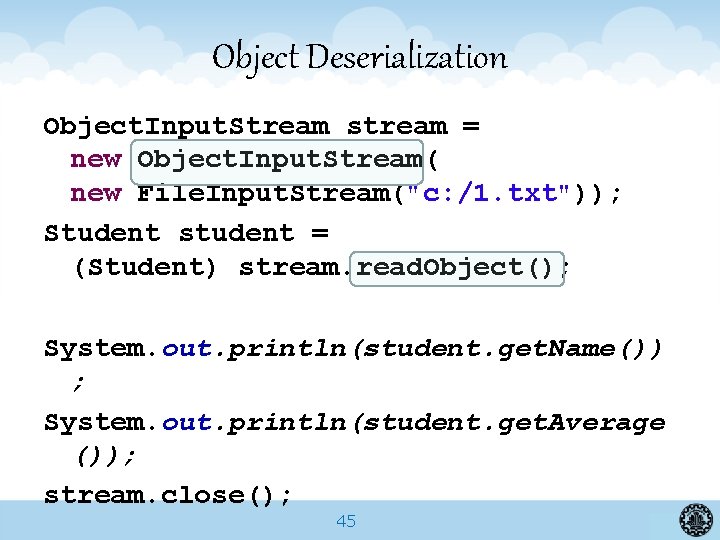 Object Deserialization Object. Input. Stream stream = new Object. Input. Stream( new File. Input.