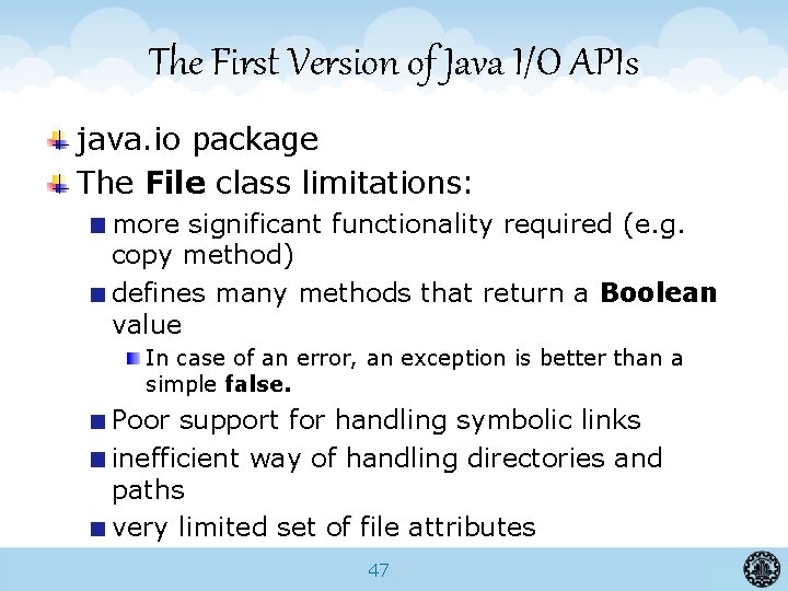 The First Version of Java I/O APIs java. io package The File class limitations: