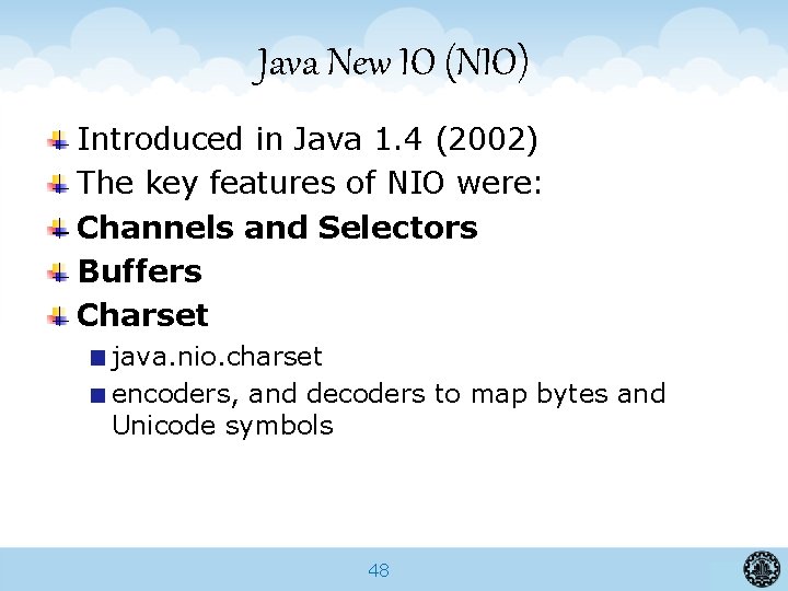 Java New IO (NIO) Introduced in Java 1. 4 (2002) The key features of