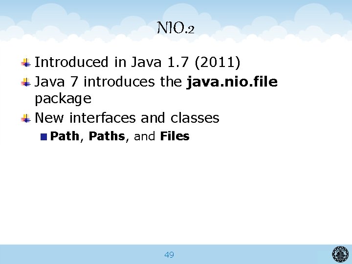 NIO. 2 Introduced in Java 1. 7 (2011) Java 7 introduces the java. nio.