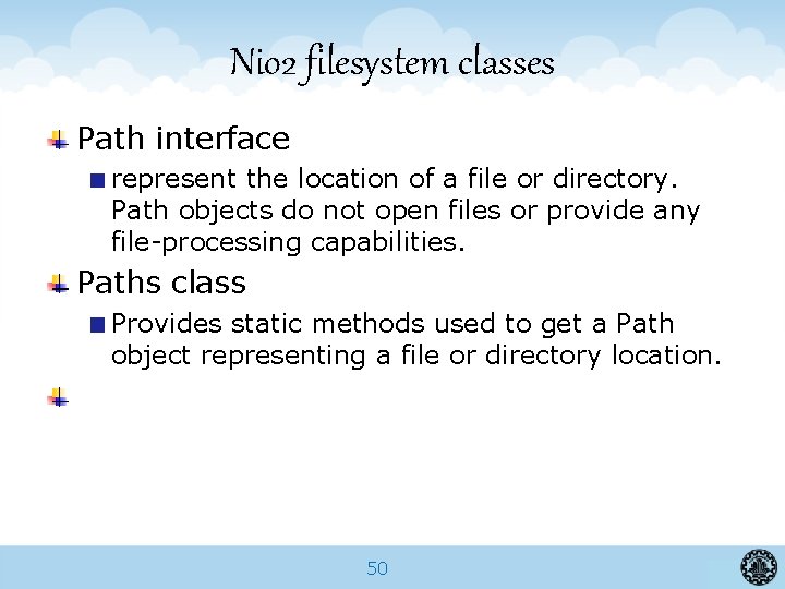 Nio 2 filesystem classes Path interface represent the location of a file or directory.