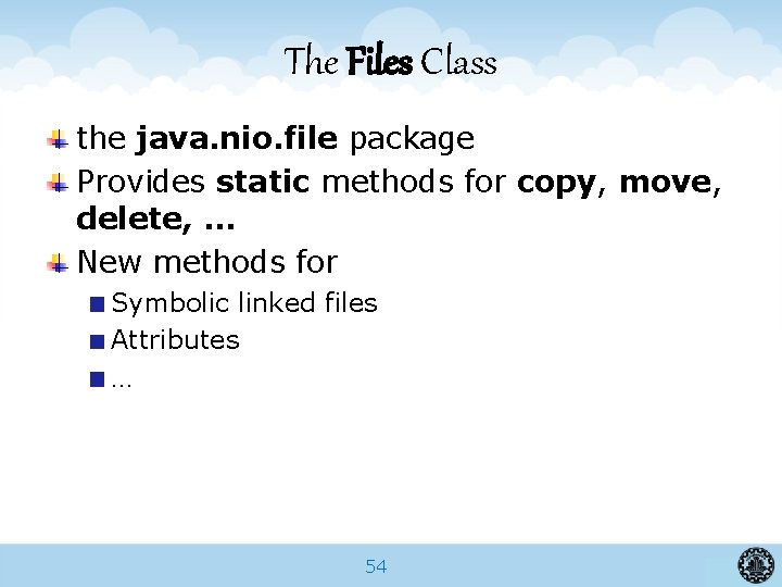 The Files Class the java. nio. file package Provides static methods for copy, move,