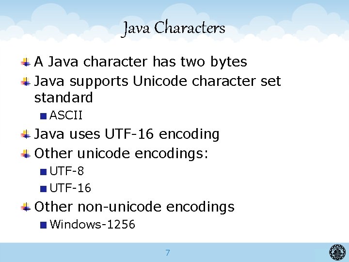 Java Characters A Java character has two bytes Java supports Unicode character set standard