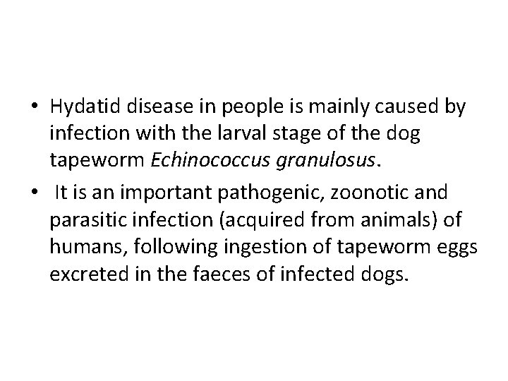 • Hydatid disease in people is mainly caused by infection with the larval • Hydatid disease in people is mainly caused by infection with the larval