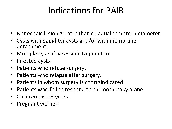Indications for PAIR • Nonechoic lesion greater than or equal to 5 cm in Indications for PAIR • Nonechoic lesion greater than or equal to 5 cm in