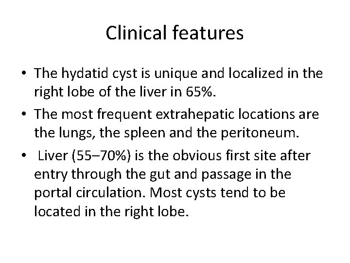 Clinical features • The hydatid cyst is unique and localized in the right lobe Clinical features • The hydatid cyst is unique and localized in the right lobe