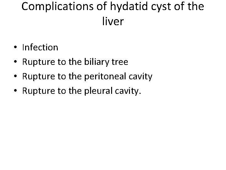 Complications of hydatid cyst of the liver • • Infection Rupture to the biliary Complications of hydatid cyst of the liver • • Infection Rupture to the biliary