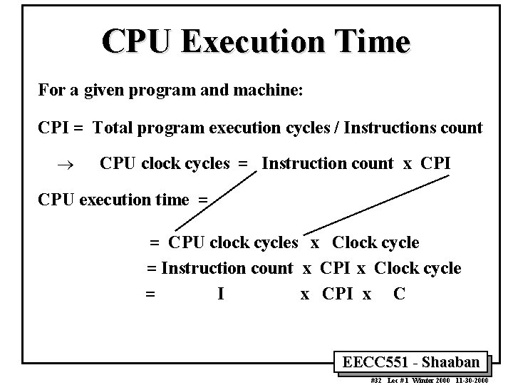 CPU Execution Time For a given program and machine: CPI = Total program execution CPU Execution Time For a given program and machine: CPI = Total program execution