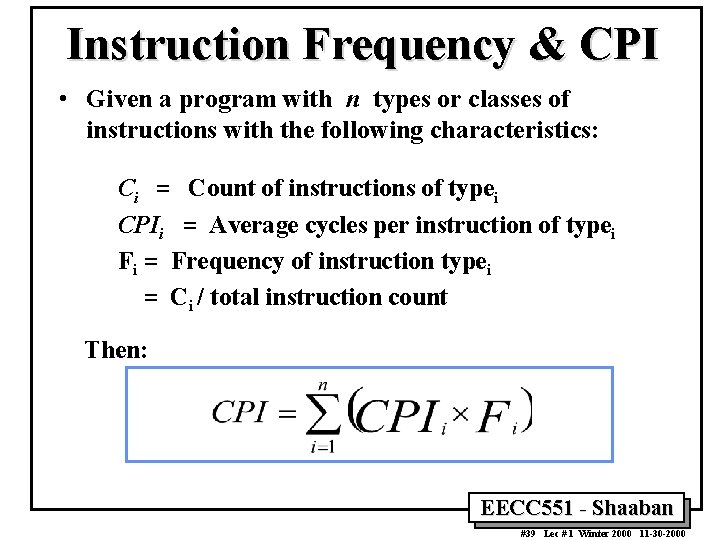 Instruction Frequency & CPI • Given a program with n types or classes of Instruction Frequency & CPI • Given a program with n types or classes of