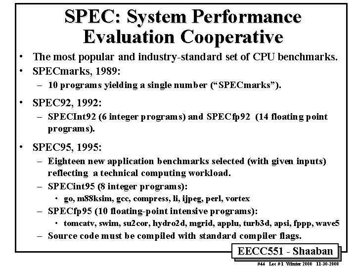 SPEC: System Performance Evaluation Cooperative • The most popular and industry-standard set of CPU