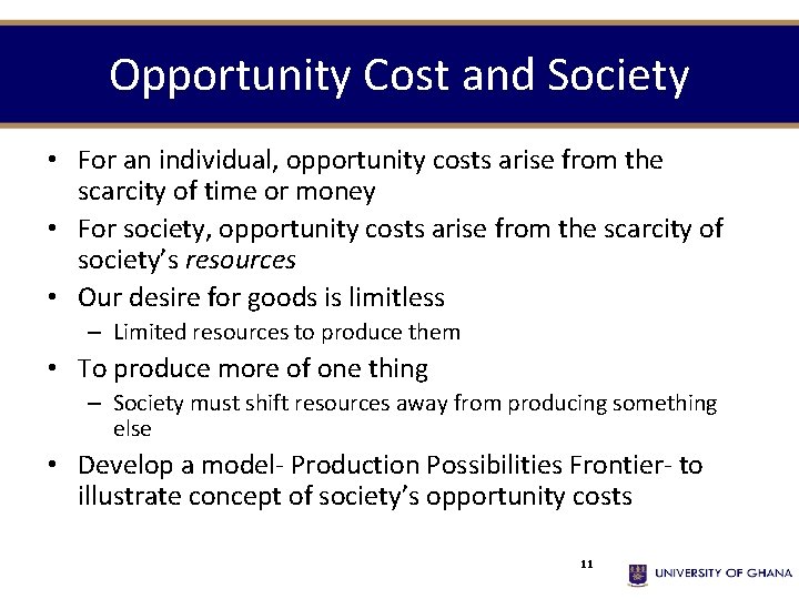 Opportunity Cost and Society • For an individual, opportunity costs arise from the scarcity