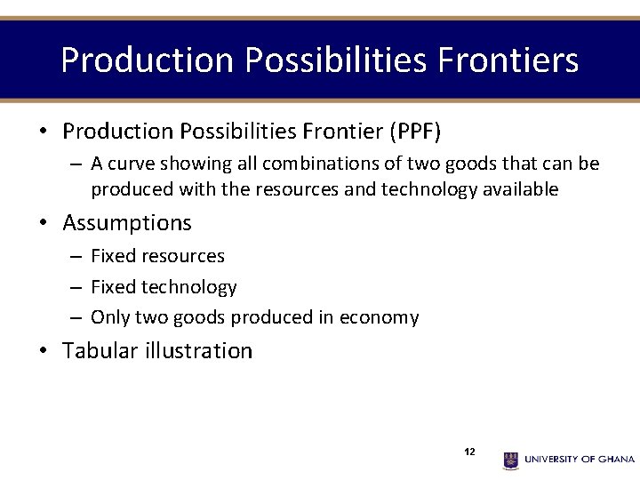 Production Possibilities Frontiers • Production Possibilities Frontier (PPF) – A curve showing all combinations
