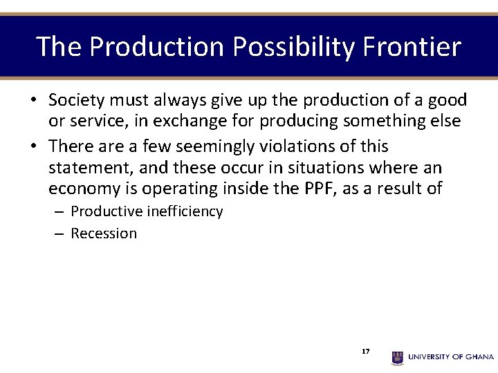 The Production Possibility Frontier • Society must always give up the production of a