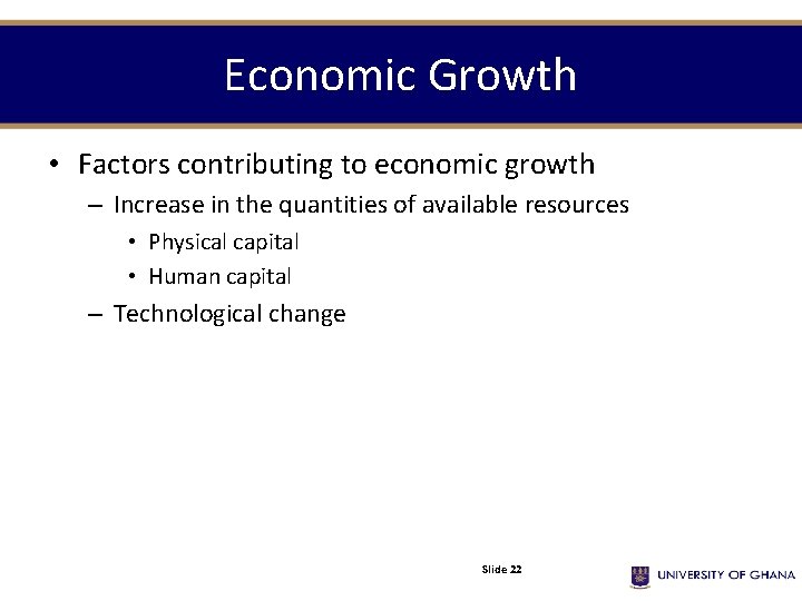 Economic Growth • Factors contributing to economic growth – Increase in the quantities of