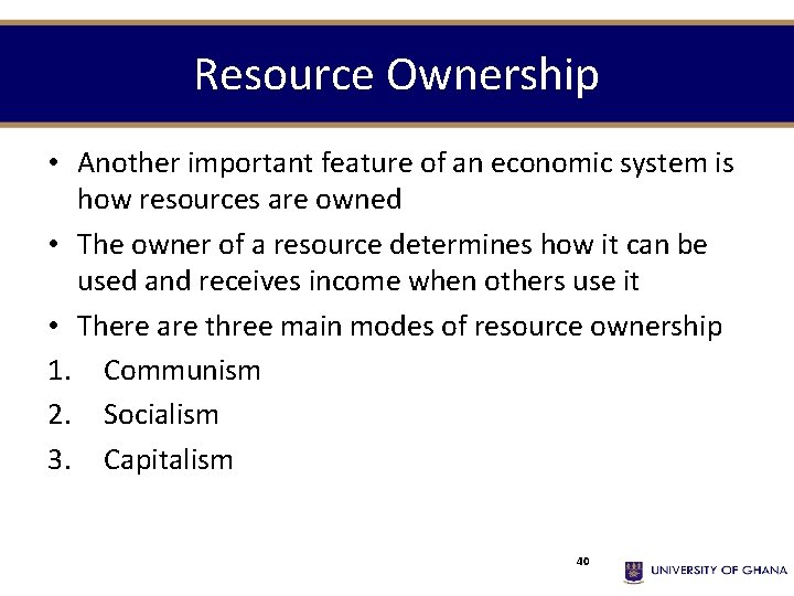 Resource Ownership • Another important feature of an economic system is how resources are