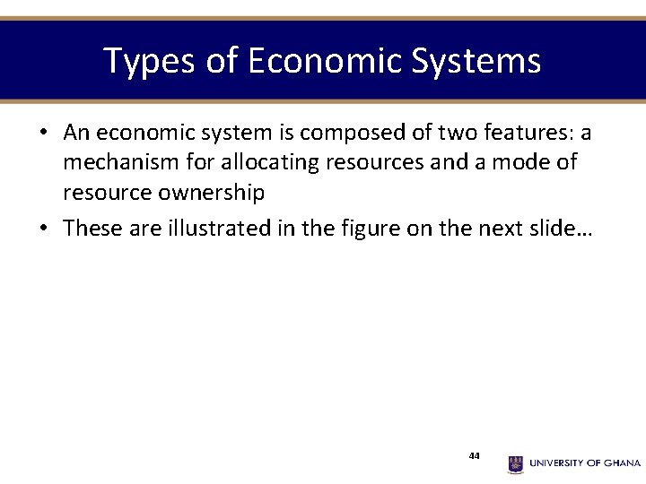 Types of Economic Systems • An economic system is composed of two features: a