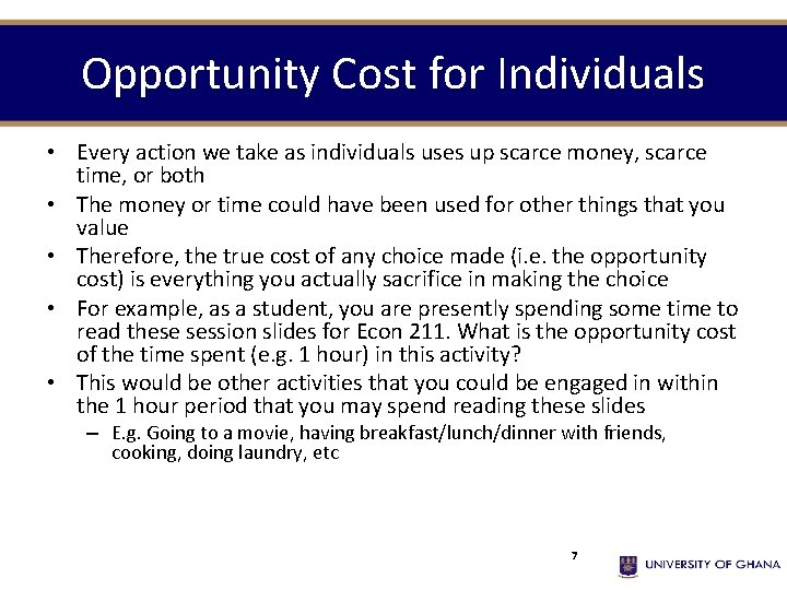 Opportunity Cost for Individuals • Every action we take as individuals uses up scarce