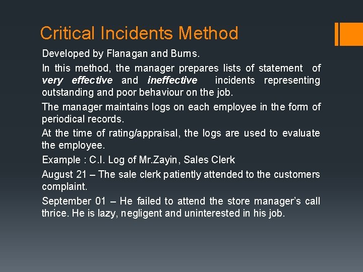 Critical Incidents Method Developed by Flanagan and Burns. In this method, the manager prepares