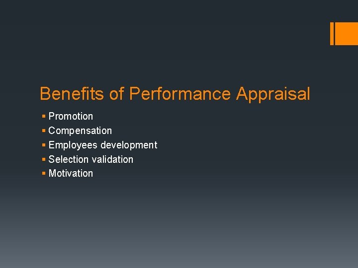 Benefits of Performance Appraisal § Promotion § Compensation § Employees development § Selection validation