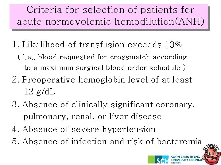 Criteria for selection of patients for acute normovolemic hemodilution(ANH) 1. Likelihood of transfusion exceeds
