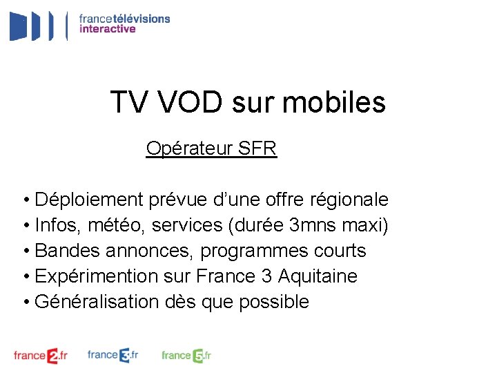TV VOD sur mobiles Opérateur SFR • Déploiement prévue d’une offre régionale • Infos,