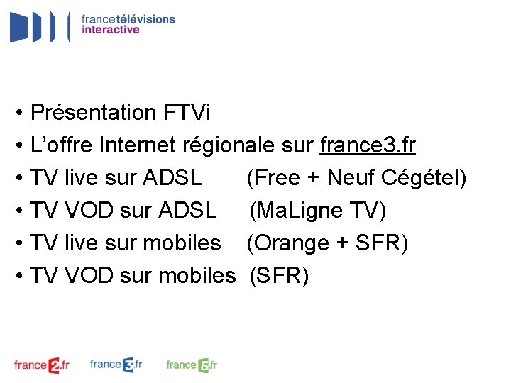  • Présentation FTVi • L’offre Internet régionale sur france 3. fr • TV