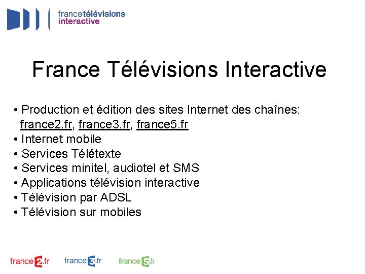 France Télévisions Interactive • Production et édition des sites Internet des chaînes: france 2.